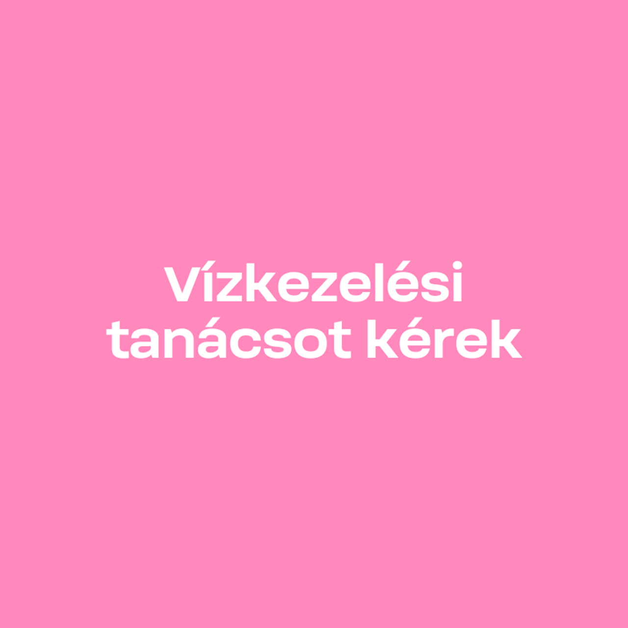 Vízkezelési tanácsot kérek